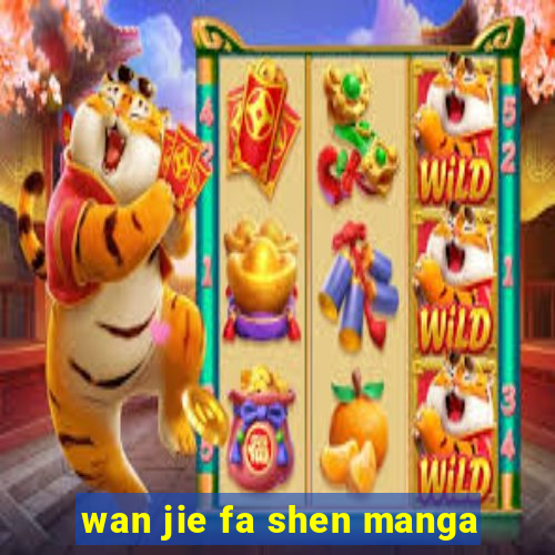 wan jie fa shen manga